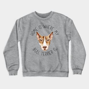 Home is Where My Bull Terrier Is Dog Breed Lover Watercolor Crewneck Sweatshirt